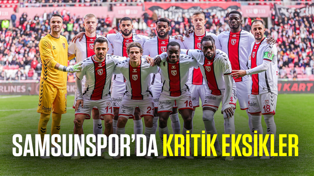 Samsunspor’da kritik eksikler