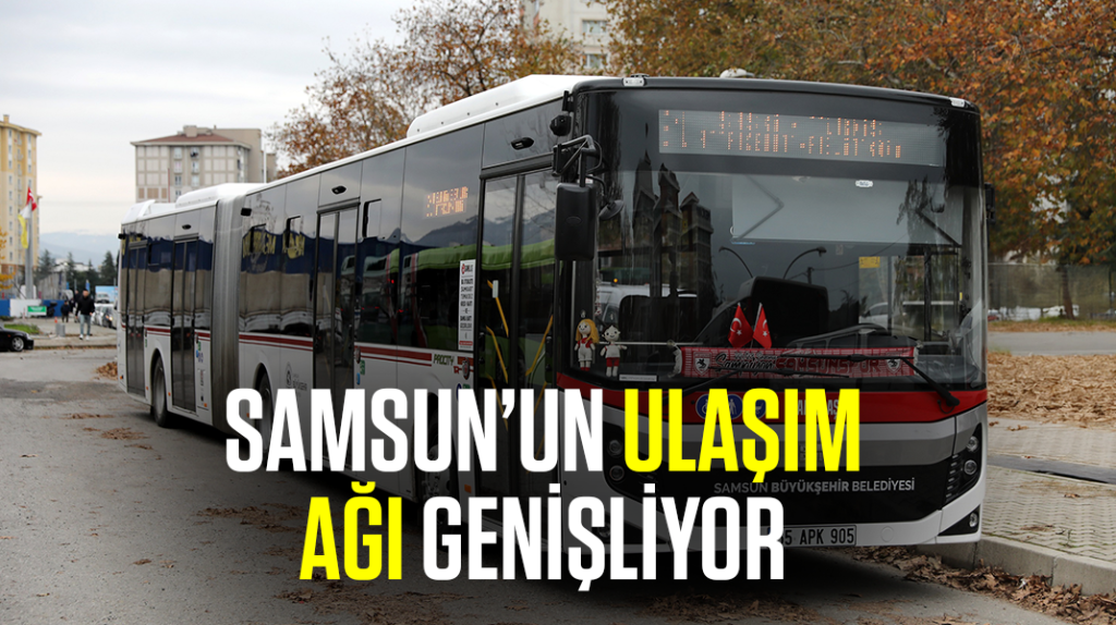 Samsun’un ulaşım ağı genişliyor