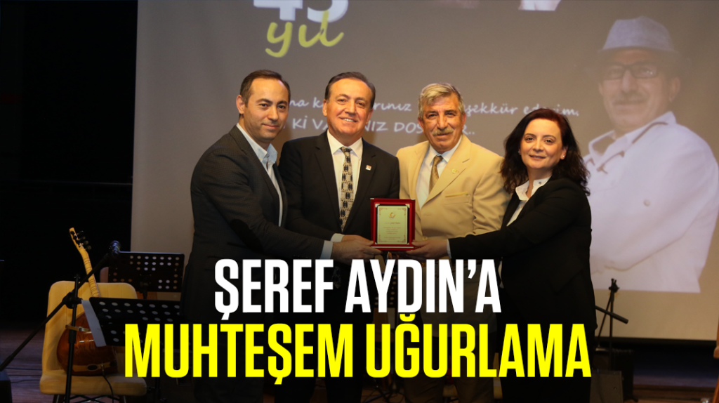 Şeref Aydın’a muhteşem uğurlama