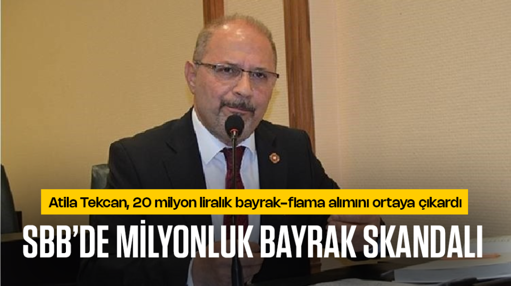 Tekcan ortaya çıkardı: SBB’de milyonluk bayrak skandalı!