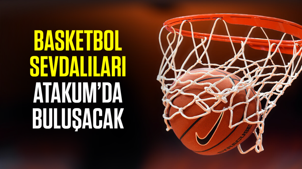 Basketbol sevdalıları Atakum’da buluşacak