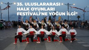 35. Uluslararası Halk Oyunları Festivali’ne Yoğun İlgi
