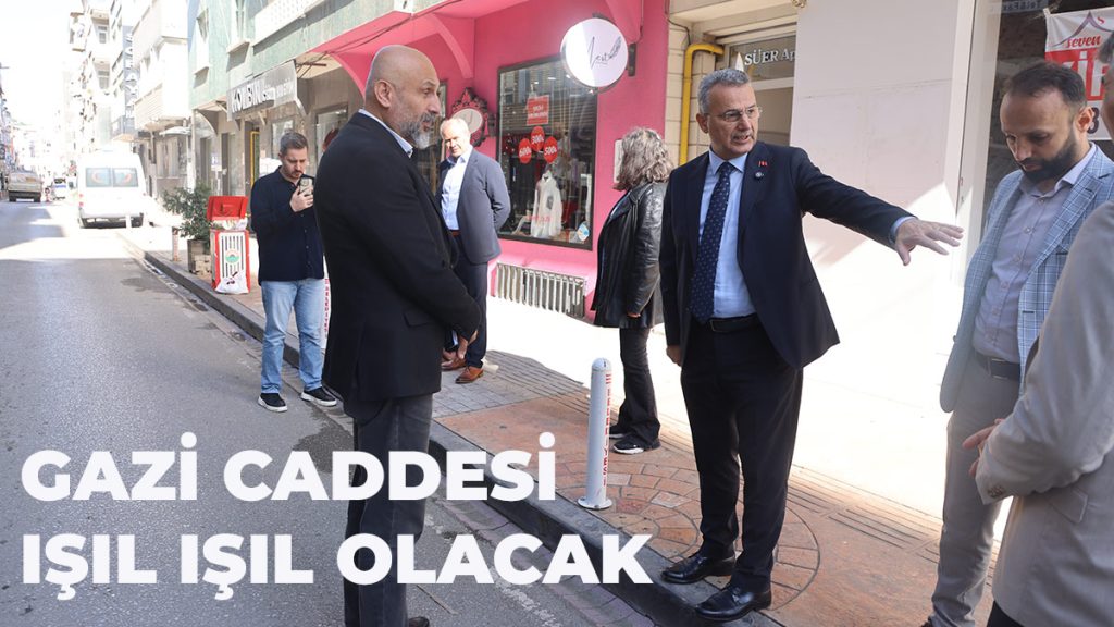 Gazi Caddesi Işıl Işıl Olacak