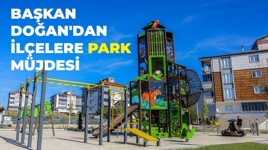 Başkan Doğan’dan İlçelere Park Müjdesi