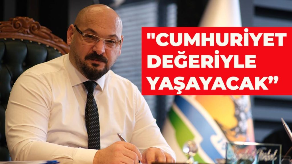 Başkan Türkel: “Cumhuriyet değerleri ile yaşayacak”