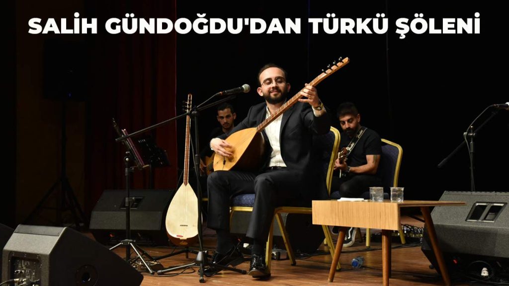 Ünlü Sanatçı Salih Gündoğdu’dan Ata Sahne’de türkü şöleni