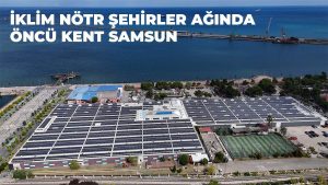 İklim Nötr Şehirler Ağında “Öncü Kent Samsun”