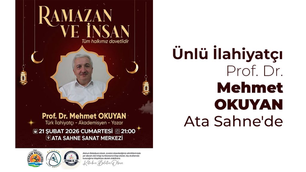 Ünlü İlahiyatçı Prof. Dr. Mehmet Okuyan Ata Sahne’de vatandaşlarla buluşuyor