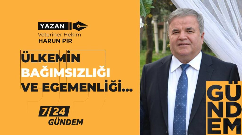 ÜLKEMİN BAĞIMSIZLIĞI VE EGEMENLİĞİ…