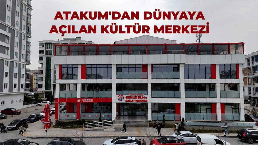 Atakum’dan dünyaya açılan kültür merkezi
