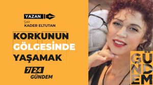 KORKUNUN GÖLGESİNDE YAŞAMAK