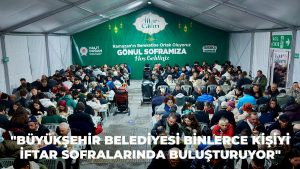 Büyükşehir Belediyesi Binlerce Kişiyi İftar Sofralarında Buluşturuyor