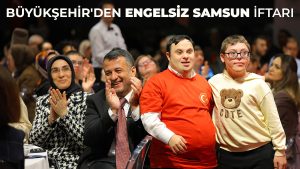 Büyükşehir’den “Engelsiz Samsun” İftarı