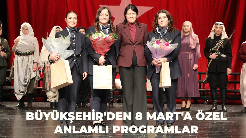 Büyükşehir’den 8 Mart’a Özel Anlamlı Programlar