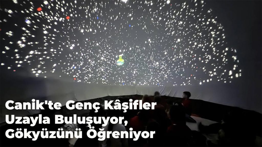 Canik’te Genç Kâşifler Uzayla Buluşuyor, Gökyüzünü Öğreniyor
