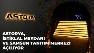 Astorya, İstiklal Meydanı Ve Tanıtım Merkezi 27 Mart’ta Hizmete Başlıyor