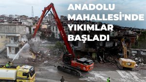 Kentsel Dönüşümde Yıkımlar Anadolu Mahallesi’nde Başladı