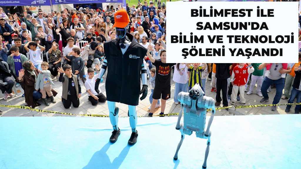 Bilimfest İle Samsun’da Bilim Ve Teknoloji Şöleni Yaşandı